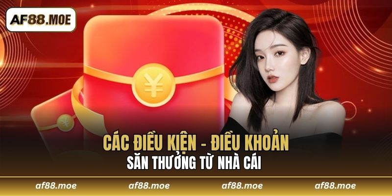 Các điều kiện - điều khoản săn thưởng từ nhà cái